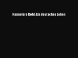 [PDF Download] Hannelore Kohl: Ein deutsches Leben [PDF] Full Ebook