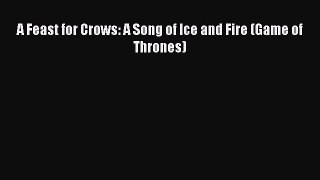 (PDF Download) A Feast for Crows: A Song of Ice and Fire (Game of Thrones) Read Online