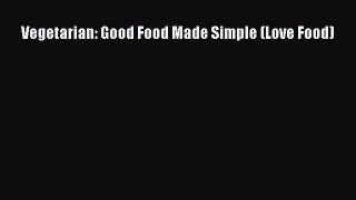 [PDF Download] Vegetarian: Good Food Made Simple (Love Food) [PDF] Full Ebook
