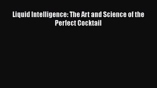 [PDF Download] Liquid Intelligence: The Art and Science of the Perfect Cocktail [Read] Online