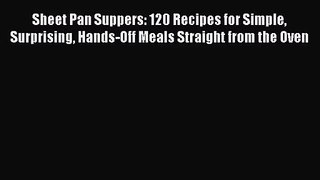 [PDF Download] Sheet Pan Suppers: 120 Recipes for Simple Surprising Hands-Off Meals Straight