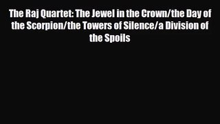 [PDF Download] The Raj Quartet: The Jewel in the Crown/the Day of the Scorpion/the Towers of