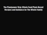 [PDF Download] The Plantpower Way: Whole Food Plant-Based Recipes and Guidance for The Whole