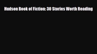 [PDF Download] Hudson Book of Fiction: 30 Stories Worth Reading [Read] Online