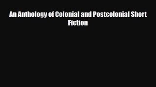 [PDF Download] An Anthology of Colonial and Postcolonial Short Fiction [PDF] Full Ebook