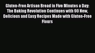 [PDF Download] Gluten-Free Artisan Bread in Five Minutes a Day: The Baking Revolution Continues