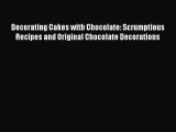 [PDF Download] Decorating Cakes with Chocolate: Scrumptious Recipes and Original Chocolate