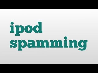 ipod spamming: meaning and pronunciation
