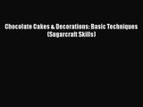 [PDF Download] Chocolate Cakes & Decorations: Basic Techniques (Sugarcraft Skills) [PDF] Full
