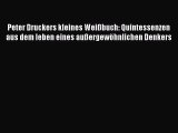 [PDF Download] Peter Druckers kleines Weißbuch: Quintessenzen aus dem leben eines außergewöhnlichen