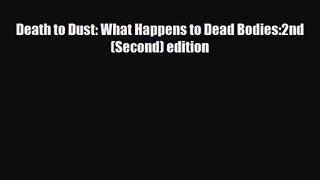 [PDF Download] Death to Dust: What Happens to Dead Bodies:2nd (Second) edition [PDF] Online