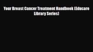 [PDF Download] Your Breast Cancer Treatment Handbook (Educare Library Series) [PDF] Online