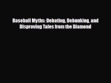 [PDF Download] Baseball Myths: Debating Debunking and Disproving Tales from the Diamond [Download]