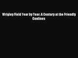 [PDF Download] Wrigley Field Year by Year: A Century at the Friendly Confines [PDF] Online