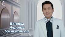 Bahrom Nazarov - Sochi uzun qiz _ Бахром назаров - Сочи узун киз
