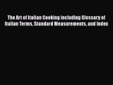 Read The Art of Italian Cooking including Glossary of Italian Terms Standard Measurements and