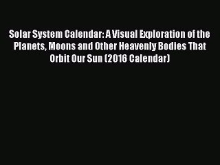 Télécharger la video: [PDF Download] Solar System Calendar: A Visual Exploration of the Planets Moons and Other Heavenly