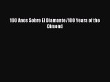 [PDF Download] 100 Anos Sobre El Diamante/100 Years of the Dimond [Read] Full Ebook