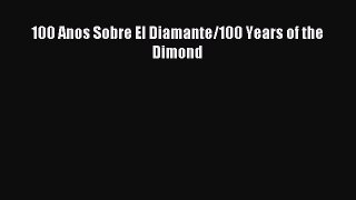 [PDF Download] 100 Anos Sobre El Diamante/100 Years of the Dimond [Read] Full Ebook