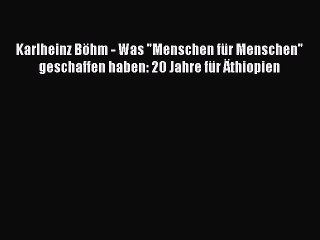 Download Video: [PDF Download] Karlheinz Böhm - Was Menschen für Menschen geschaffen haben: 20 Jahre für Äthiopien