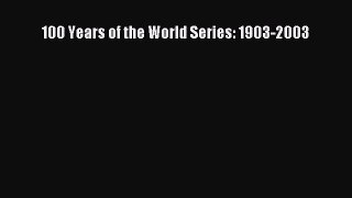 [PDF Download] 100 Years of the World Series: 1903-2003 [Read] Full Ebook