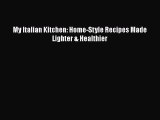 Read My Italian Kitchen: Home-Style Recipes Made Lighter & Healthier PDF Free
