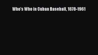 [PDF Download] Who's Who in Cuban Baseball 1878-1961 [PDF] Full Ebook