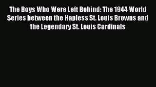 [PDF Download] The Boys Who Were Left Behind: The 1944 World Series between the Hapless St.