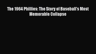 [PDF Download] The 1964 Phillies: The Story of Baseball's Most Memorable Collapse [Download]