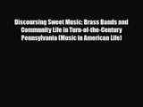 [PDF Download] Discoursing Sweet Music: Brass Bands and Community Life in Turn-of-the-Century