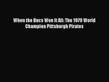[PDF Download] When the Bucs Won It All: The 1979 World Champion Pittsburgh Pirates [PDF] Full