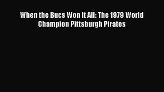 [PDF Download] When the Bucs Won It All: The 1979 World Champion Pittsburgh Pirates [PDF] Full