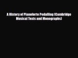 [PDF Download] A History of Pianoforte Pedalling (Cambridge Musical Texts and Monographs) [PDF]