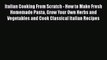 Download Italian Cooking From Scratch - How to Make Fresh Homemade Pasta Grow Your Own Herbs