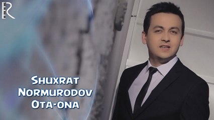 Shuxrat Normurodov - Ota-ona _ Шухрат Нормуродов - Ота-она