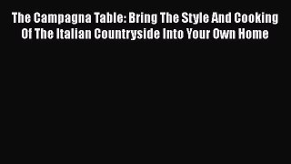 Download The Campagna Table: Bring The Style And Cooking Of The Italian Countryside Into Your