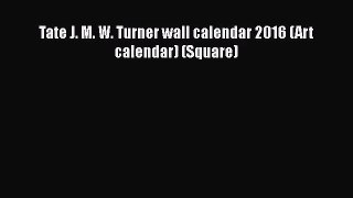 [PDF Download] Tate J. M. W. Turner wall calendar 2016 (Art calendar) (Square) [Download] Online