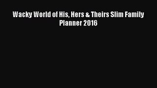 [PDF Download] Wacky World of His Hers & Theirs Slim Family Planner 2016 [Download] Full Ebook