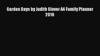 [PDF Download] Garden Days by Judith Glover A4 Family Planner 2016 [Read] Full Ebook
