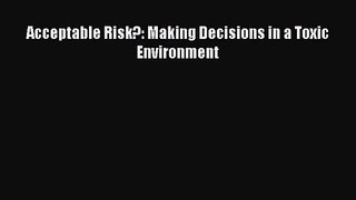 [PDF Download] Acceptable Risk?: Making Decisions in a Toxic Environment [Read] Full Ebook