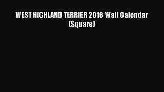 [PDF Download] WEST HIGHLAND TERRIER 2016 Wall Calendar (Square) [Read] Online