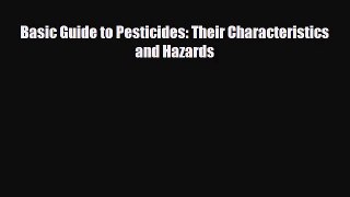 [PDF Download] Basic Guide to Pesticides: Their Characteristics and Hazards [Read] Full Ebook