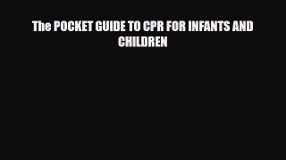 [PDF Download] The POCKET GUIDE TO CPR FOR INFANTS AND CHILDREN [Download] Full Ebook
