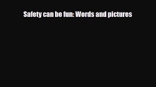 [PDF Download] Safety can be fun: Words and pictures [Download] Online