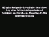 Read 320 Italian Recipes: Delicious Dishes from all over Italy with a Full Guide to Ingredients
