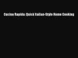 Download Cucina Rapida: Quick Italian-Style Home Cooking Ebook Free