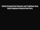 Download Italian Festival Food: Recipes and Traditions from Italy's Regional Country Food Fairs