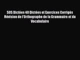 [PDF Télécharger] SOS Dictées 40 Dictées et Exercices Corrigés Révision de l'Orthographe de