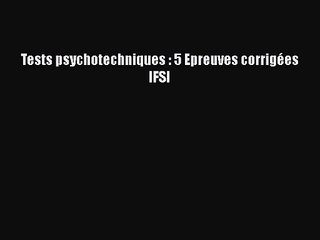 [PDF Télécharger] Tests psychotechniques : 5 Epreuves corrigées IFSI [Télécharger] Complet