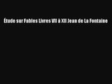 [PDF Télécharger] Étude sur Fables Livres VII à XII Jean de La Fontaine [PDF] en ligne